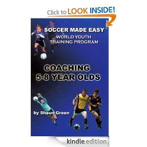 Coaching 5 8 Year Olds (Soccer Made Easy World Youth Training Program 