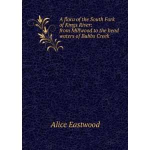  from Millwood to the head waters of Bubbs Creek Alice Eastwood Books