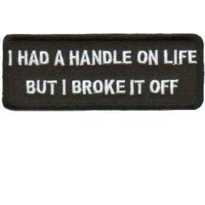  HANDLE ON MY LIFE BUT BROKE IT Embroided Biker Patch 