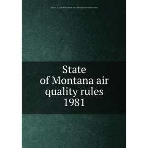  State of Montana air quality rules. 1981: Montana. Dept 