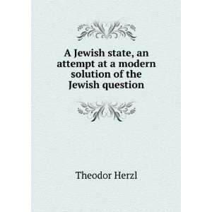  A Jewish state, an attempt at a modern solution of the 