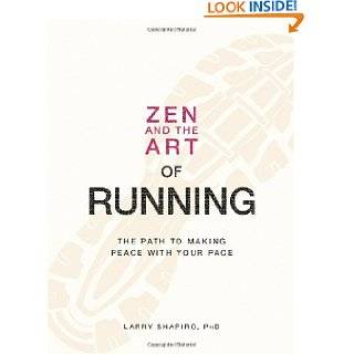 Zen and the Art of Running The Path to Making Peace with Your Pace by 