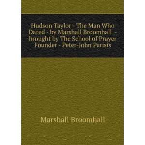 Hudson Taylor   The Man Who Dared   by Marshall Broomhall   brought by 