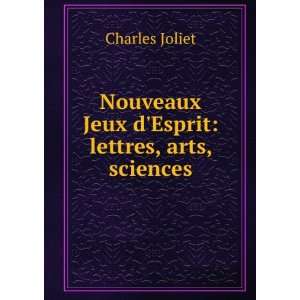   Nouveaux Jeux dEsprit: lettres, arts, sciences: Charles Joliet: Books