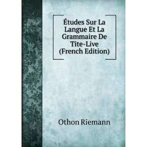 Ã?tudes Sur La Langue Et La Grammaire De Tite Live (French Edition)