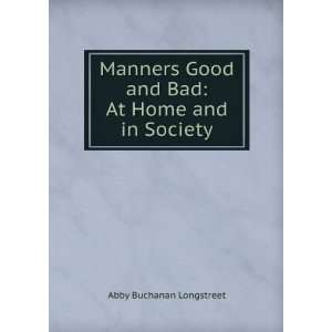   Good and Bad At Home and in Society Abby Buchanan Longstreet Books