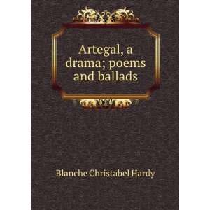   Artegal, a drama; poems and ballads Blanche Christabel Hardy Books