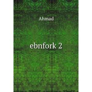  ebnfork 2: Ahmad: Books