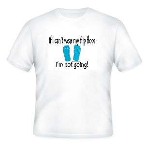 funny short sleeve T shirt If I cant wear my FLIP FLOPS Im not going 