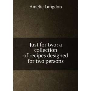   collection of recipes designed for two persons Amelie Langdon Books
