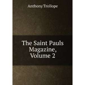    The Saint Pauls Magazine, Volume 2: Anthony Trollope: Books