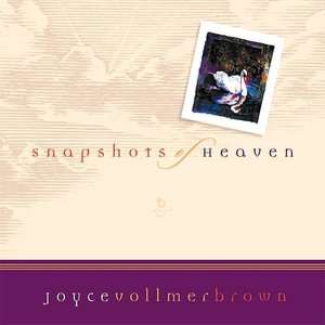   Snapshots Of Heaven by Joyce Vollmer Brown, Nelson 