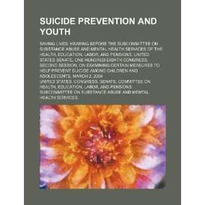  Suicide prevention and youth: saving lives: hearing before 