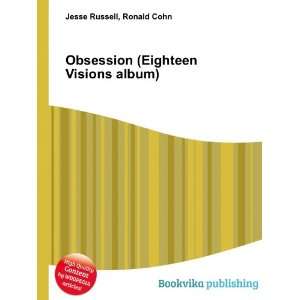 Obsession (Eighteen Visions album) Ronald Cohn Jesse Russell  