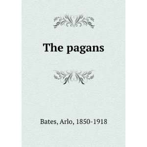  The pagans. Arlo Bates Books
