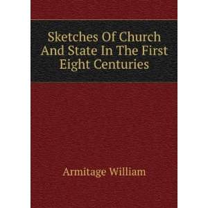   Church And State In The First Eight Centuries: Armitage William: Books