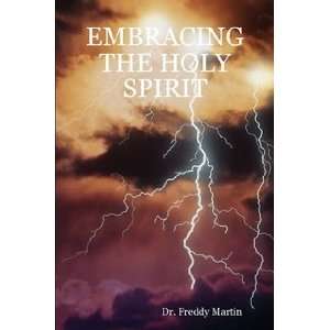  EMBRACING THE HOLY SPIRIT (9781430326137): Dr. Freddy 