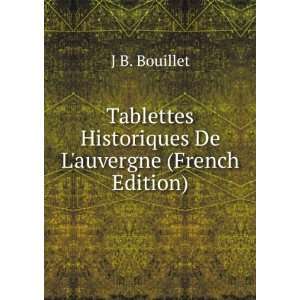   Historiques De Lauvergne (French Edition) J B. Bouillet Books