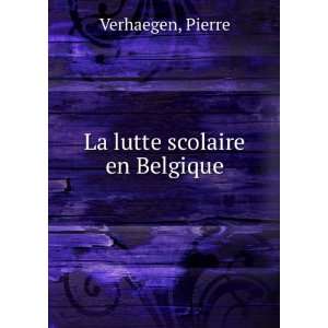  La lutte scolaire en Belgique Pierre Verhaegen Books