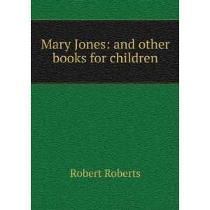    Mary Jones: and other books for children: Robert Roberts: Books
