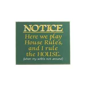  Notice Here We Play By House Rules and I Rule the House 