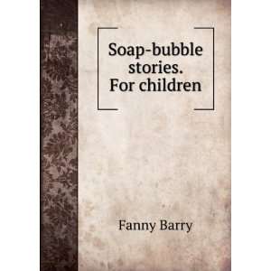 Soap bubble stories. For children Fanny Barry Books