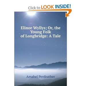  Elinor Wyllys; Or, the Young Folk of Longbridge A Tale 
