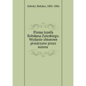  Pisma Jozefa Bohdana Zaleskiego. Wydanie zbiorowe 