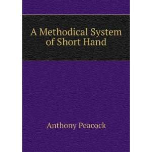  A Methodical System of Short Hand Anthony Peacock Books