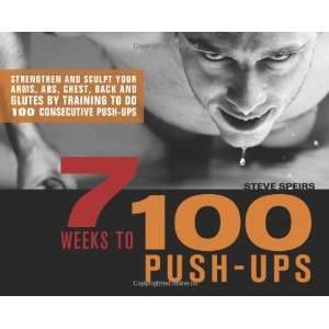  7 Weeks to 100 Push Ups: Strengthen and Sculpt Your Arms 