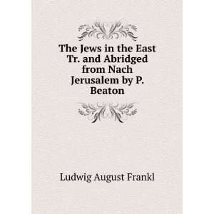   Abridged from Nach Jerusalem by P. Beaton Ludwig August Frankl Books