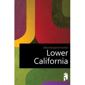  Lower California: Elliott Benjamin Franklin: Books