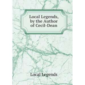    Local Legends, by the Author of Cecil Dean: Local Legends: Books
