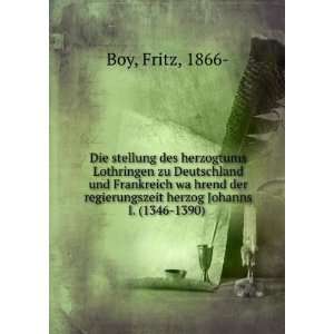   regierungszeit herzog Johanns I. (1346 1390): Fritz, 1866  Boy: Books