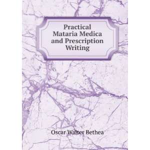   Mataria Medica and Prescription Writing Oscar Walter Bethea Books