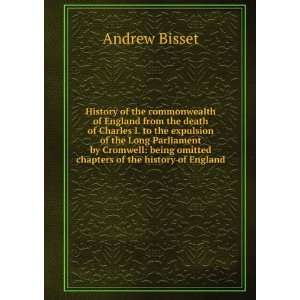   being omitted chapters of the history of England Andrew Bisset Books