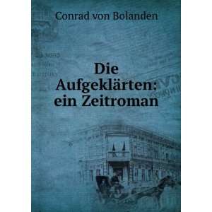    Die AufgeklÃ¤rten ein Zeitroman Conrad von Bolanden Books
