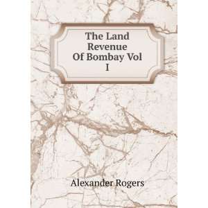  The Land Revenue Of Bombay Vol I Alexander Rogers Books