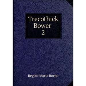  Trecothick Bower . 2 Regina Maria Roche Books