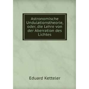   oder, die Lehre von der Aberration des Lichtes: Eduard Ketteler: Books