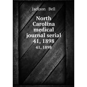   North Carolina medical journal serial. 41, 1898 Jackson & Bell Books