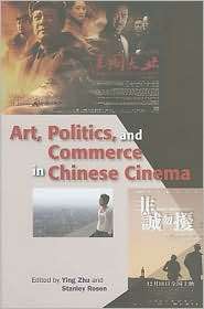 Art, Politics, and Commerce in Chinese Cinema, (962209175X), Ying Zhu 