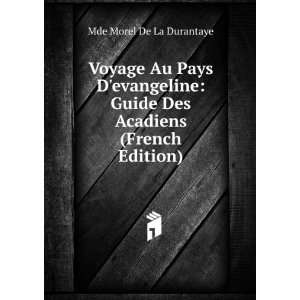 Voyage Au Pays Devangeline Guide Des Acadiens (French Edition) Mde 
