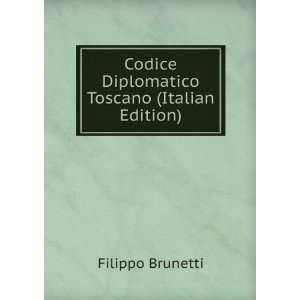   Codice Diplomatico Toscano (Italian Edition): Filippo Brunetti: Books