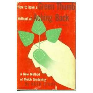   : How to Have a Green Thumb Without a Aching Back: Ruth Stout: Books