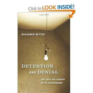  Detention and Denial The Case for Candor After Guantanamo 