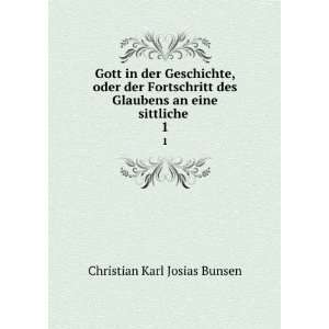   Glaubens an eine sittliche . 1: Christian Karl Josias Bunsen: Books