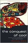 Conquest of Cool Business Culture, Counterculture, and the Rise of 