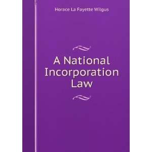    A National Incorporation Law Horace La Fayette Wilgus Books