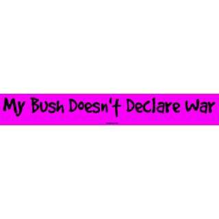  My Bush Doesnt Declare War MINIATURE Sticker Automotive